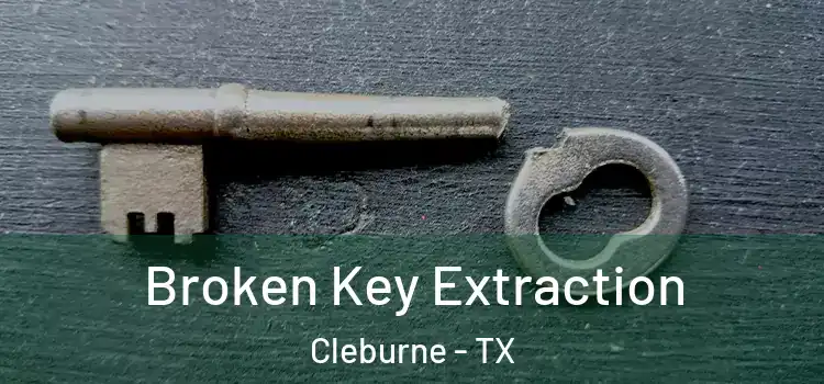  Broken Key Extraction Cleburne - TX