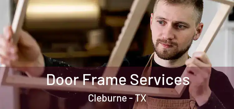 Door Frame Services Cleburne - TX