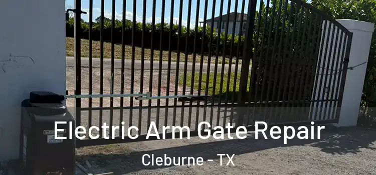 Electric Arm Gate Repair Cleburne - TX